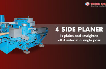 4-Side Paner-It plains 4 sides of a timber piece at a single pass | Wood World Machines | The best quality wooden door and frame manufacturing company in Bangladesh.