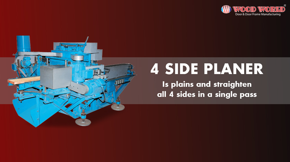 4-Side Paner-It plains 4 sides of a timber piece at a single pass | Wood World Machines | The best quality wooden door and frame manufacturing company in Bangladesh.